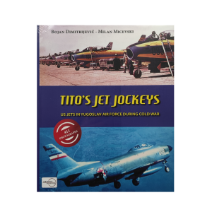 Tito's Jet Jockeys - US Jets in Yugoslav Air Force During Cold War