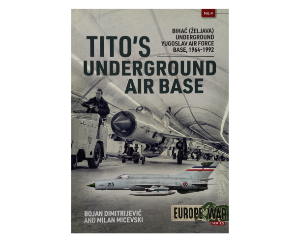 Tito's Underground Air Base: Bihać (Željava) Underground Air Force Base, 1964-1992
