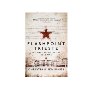 Flashpoint Trieste: The First Battle of the Cold War