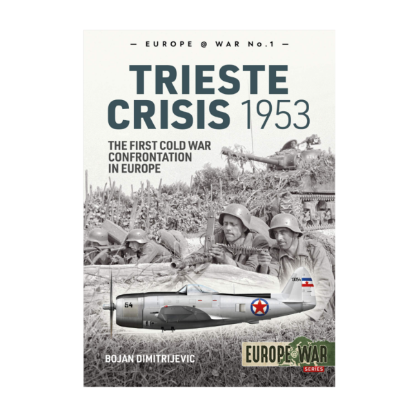 The Trieste Crisis 1953: The First Cold War Confrontation in Europe