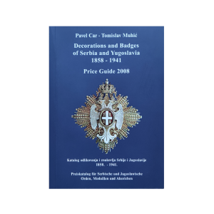 Decorations and Badges of Serbia and Yugoslavia 1858 - 1941 - Price Guide 2008