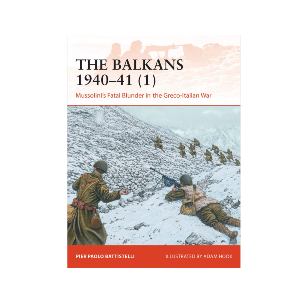 The Balkans 1940-41: Mussolini's Fatal Blunder in the Greco-Italian War