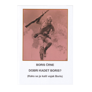 Dobri kadet Boris? (Kako se je kalil vojak Boris)