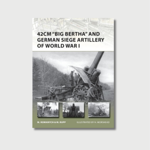42cm "Big Bertha" and German Siege Artillery of World War I